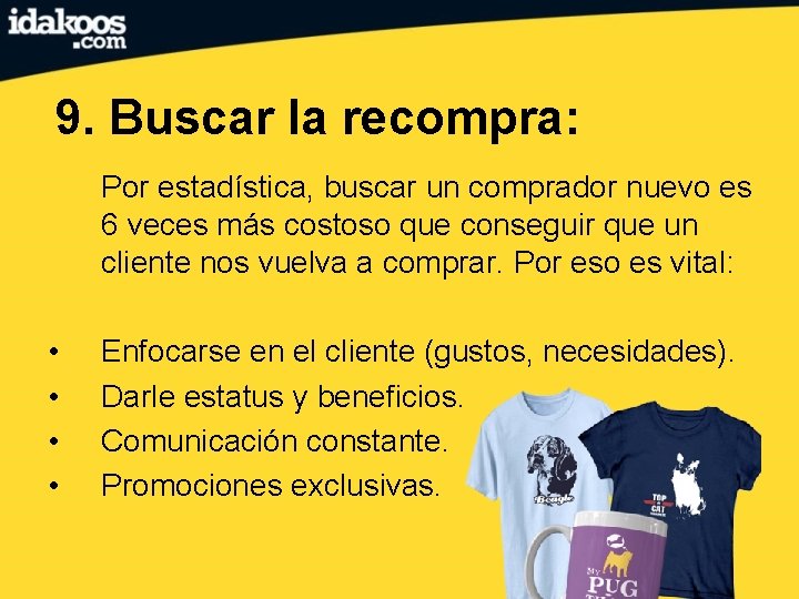 9. Buscar la recompra: Por estadística, buscar un comprador nuevo es 6 veces más