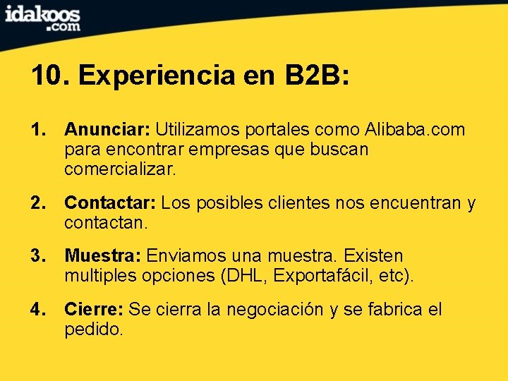 10. Experiencia en B 2 B: 1. Anunciar: Utilizamos portales como Alibaba. com para