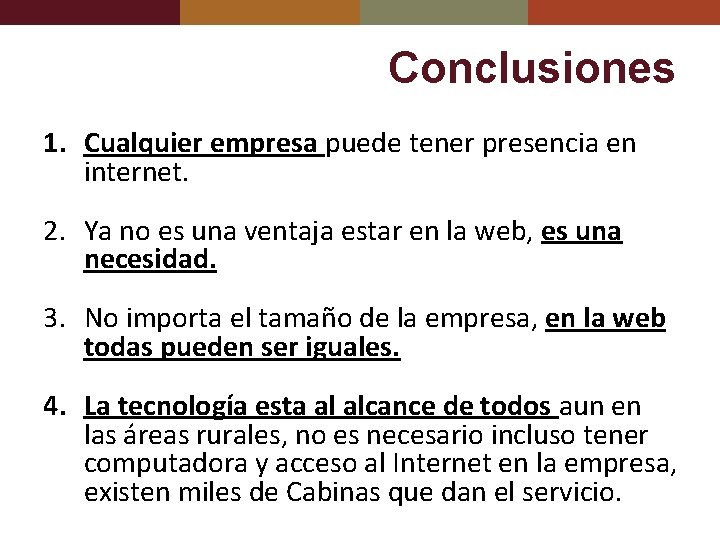 Conclusiones 1. Cualquier empresa puede tener presencia en internet. 2. Ya no es una