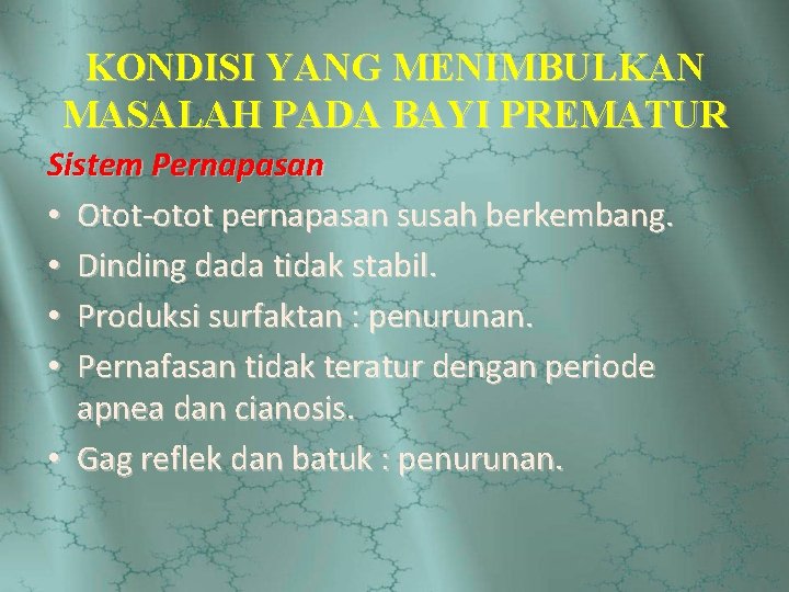 KONDISI YANG MENIMBULKAN MASALAH PADA BAYI PREMATUR Sistem Pernapasan • Otot-otot pernapasan susah berkembang.