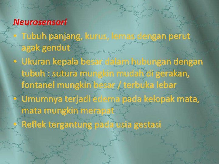 Neurosensori • Tubuh panjang, kurus, lemas dengan perut agak gendut • Ukuran kepala besar