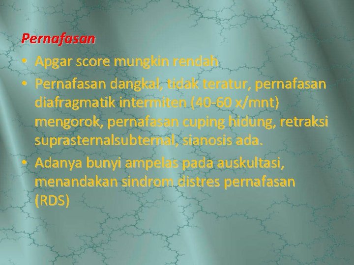 Pernafasan • Apgar score mungkin rendah • Pernafasan dangkal, tidak teratur, pernafasan diafragmatik intermiten