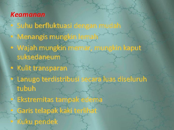 Keamanan • Suhu berfluktuasi dengan mudah • Menangis mungkin lemah • Wajah mungkin memar,