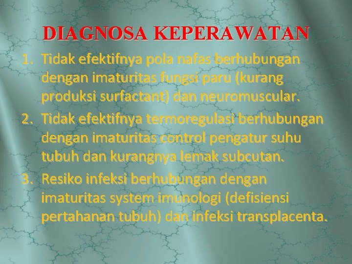 DIAGNOSA KEPERAWATAN 1. Tidak efektifnya pola nafas berhubungan dengan imaturitas fungsi paru (kurang produksi