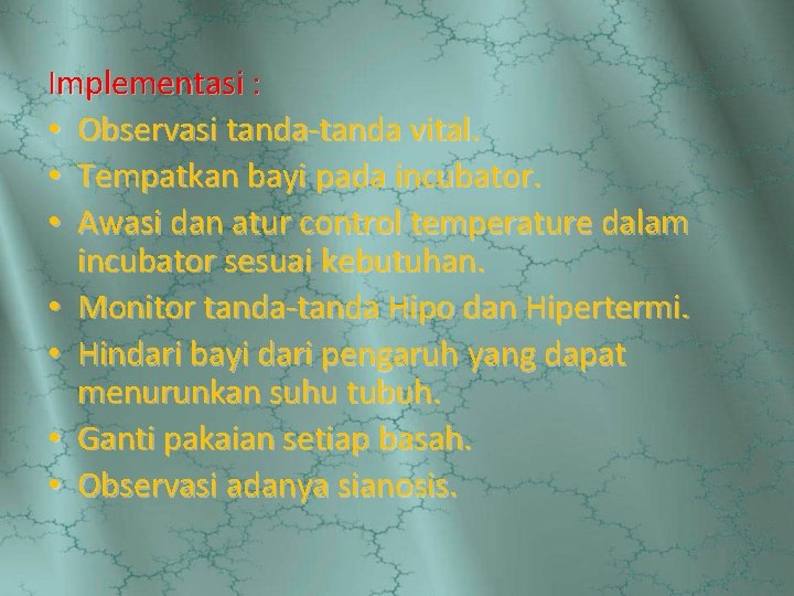 Implementasi : • Observasi tanda-tanda vital. • Tempatkan bayi pada incubator. • Awasi dan