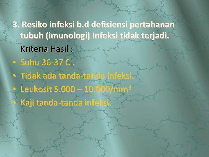 3. Resiko infeksi b. d defisiensi pertahanan tubuh (imunologi) Infeksi tidak terjadi. Kriteria Hasil