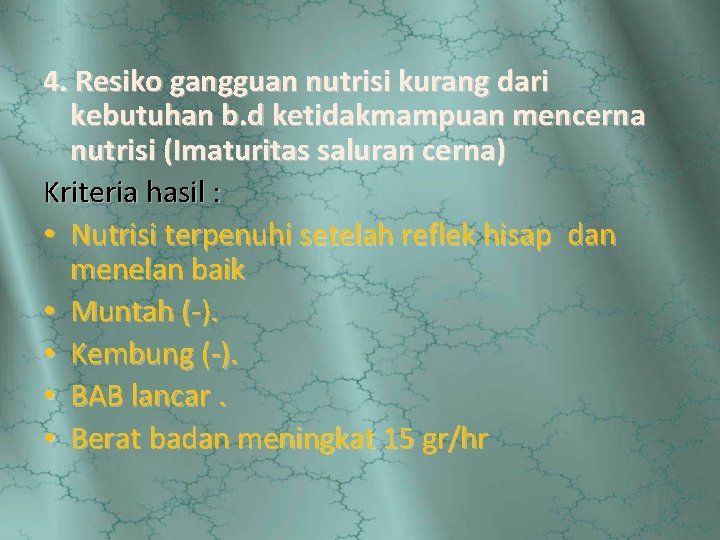 4. Resiko gangguan nutrisi kurang dari kebutuhan b. d ketidakmampuan mencerna nutrisi (Imaturitas saluran