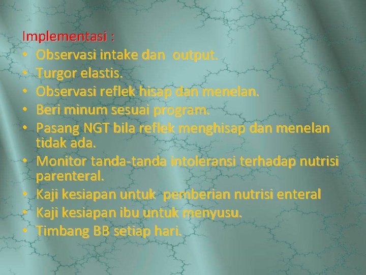 Implementasi : • Observasi intake dan output. • Turgor elastis. • Observasi reflek hisap