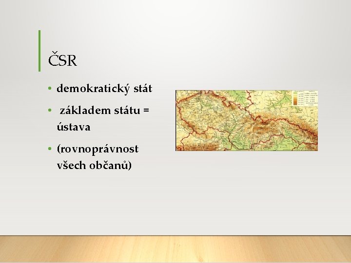 ČSR • demokratický stát • základem státu = ústava • (rovnoprávnost všech občanů) 