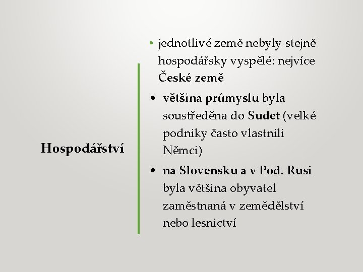  • jednotlivé země nebyly stejně hospodářsky vyspělé: nejvíce České země Hospodářství • většina