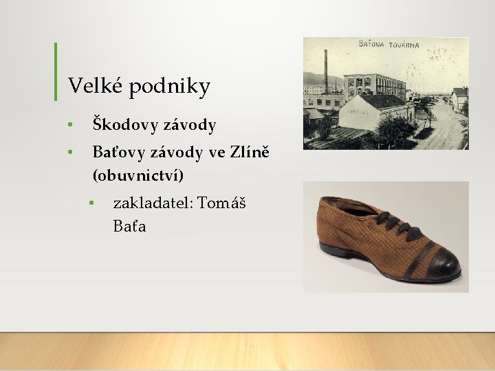 Velké podniky • Škodovy závody • Baťovy závody ve Zlíně (obuvnictví) • zakladatel: Tomáš