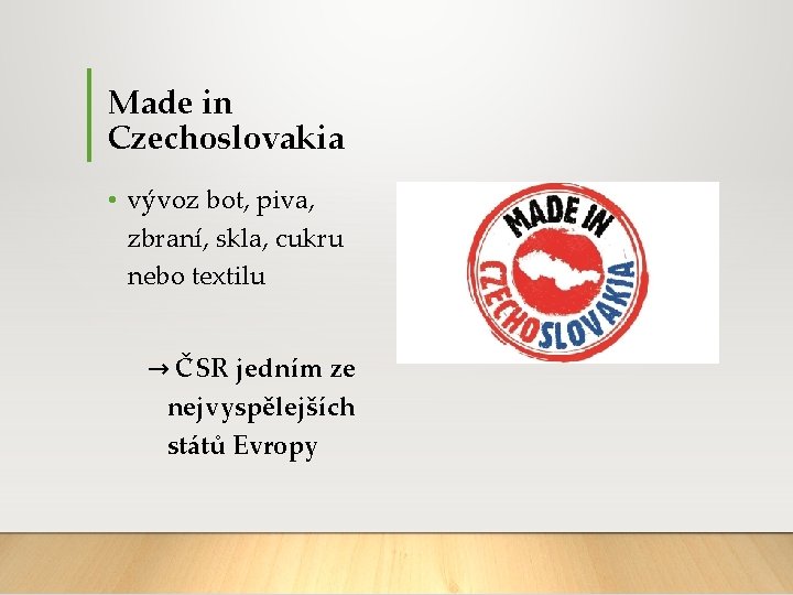Made in Czechoslovakia • vývoz bot, piva, zbraní, skla, cukru nebo textilu → ČSR
