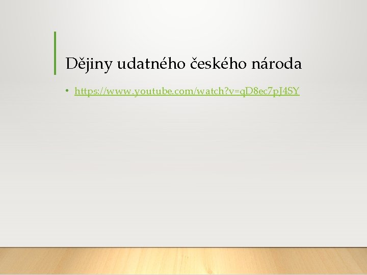 Dějiny udatného českého národa • https: //www. youtube. com/watch? v=q. D 8 ec 7