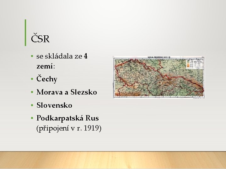 ČSR • se skládala ze 4 zemí: • Čechy • Morava a Slezsko •