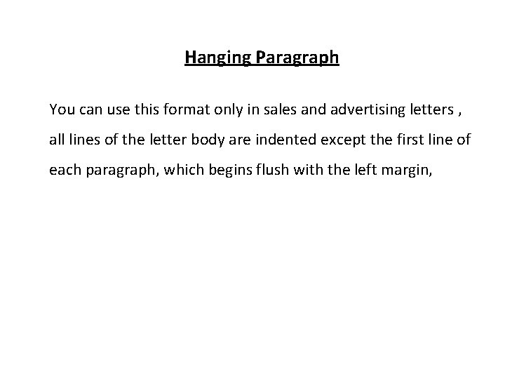 Hanging Paragraph You can use this format only in sales and advertising letters ,