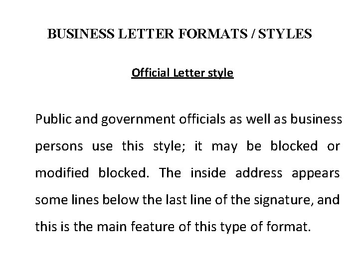 BUSINESS LETTER FORMATS / STYLES Official Letter style Public and government officials as well