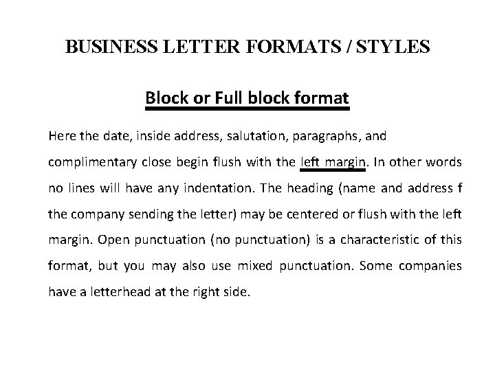 BUSINESS LETTER FORMATS / STYLES Block or Full block format Here the date, inside