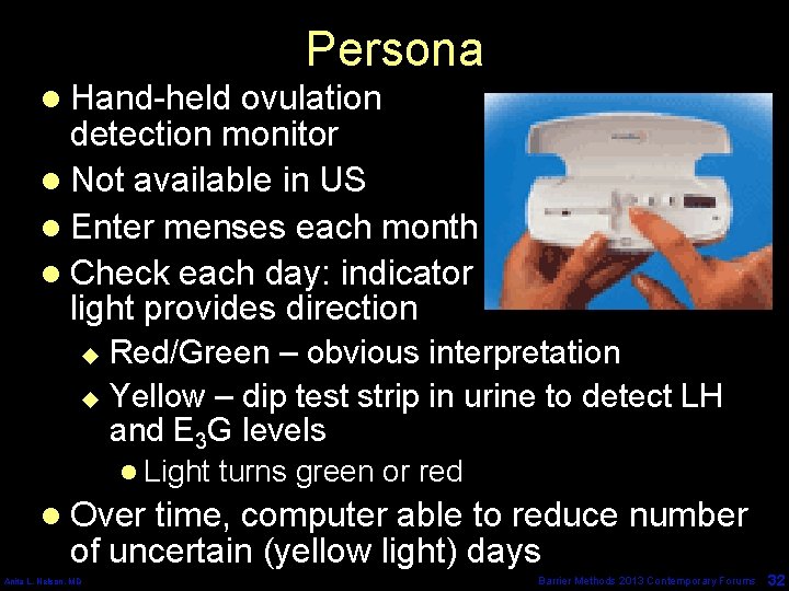 Persona l Hand-held ovulation detection monitor l Not available in US l Enter menses