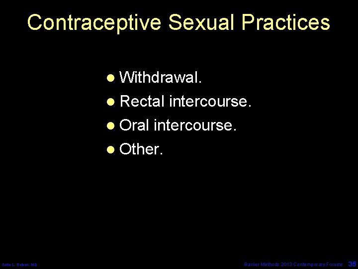 Contraceptive Sexual Practices l Withdrawal. l Rectal intercourse. l Oral intercourse. l Other. Anita