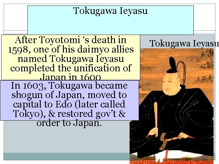 Tokugawa Ieyasu After Toyotomi ‘s death in 1598, one of his daimyo allies named