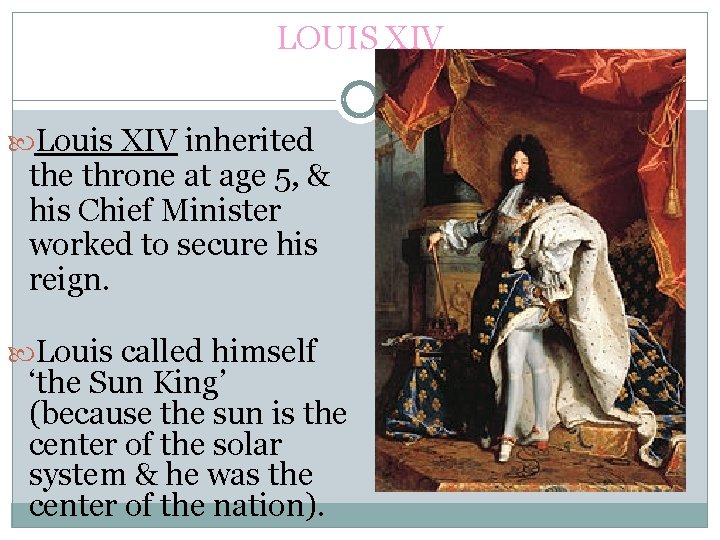 LOUIS XIV Louis XIV inherited the throne at age 5, & his Chief Minister