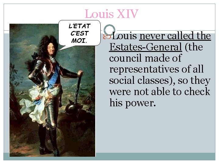 Louis XIV L’ETAT C’EST MOI. Louis never called the Estates-General (the council made of