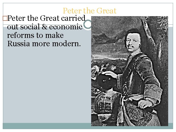 Peter the Great �Peter the Great carried out social & economic reforms to make