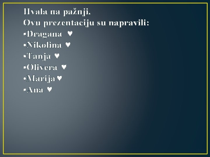 Hvala na pažnji. Ovu prezentaciju su napravili: • Dragana ♥ • Nikolina ♥ •