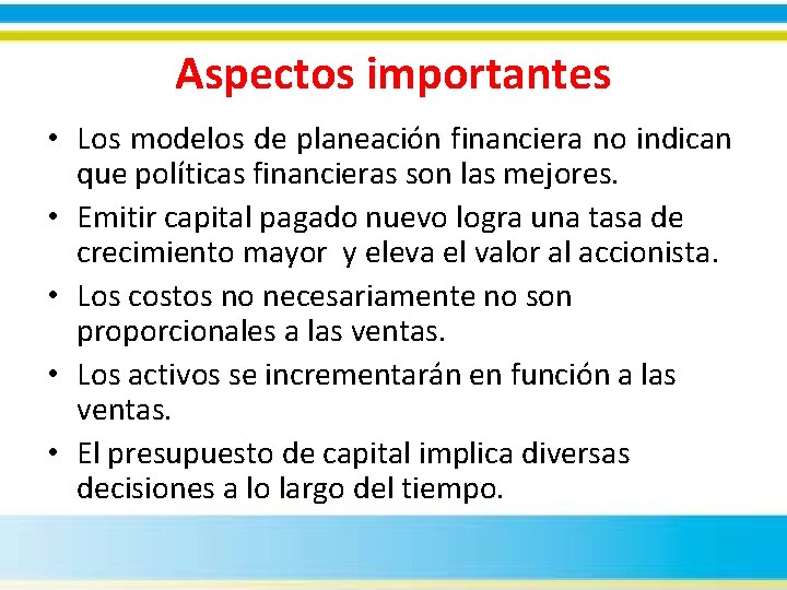 Aspectos importantes • Los modelos de planeación financiera no indican que políticas financieras son