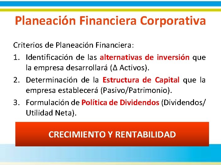 Planeación Financiera Corporativa Criterios de Planeación Financiera: 1. Identificación de las alternativas de inversión