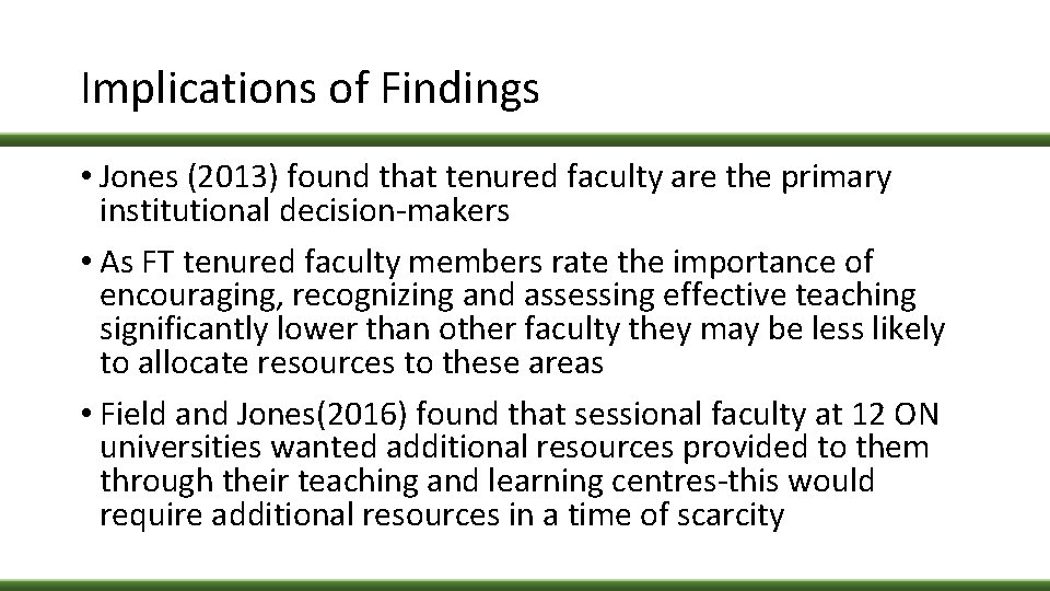 Implications of Findings • Jones (2013) found that tenured faculty are the primary institutional