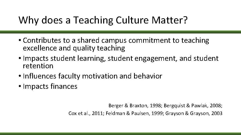 Why does a Teaching Culture Matter? • Contributes to a shared campus commitment to