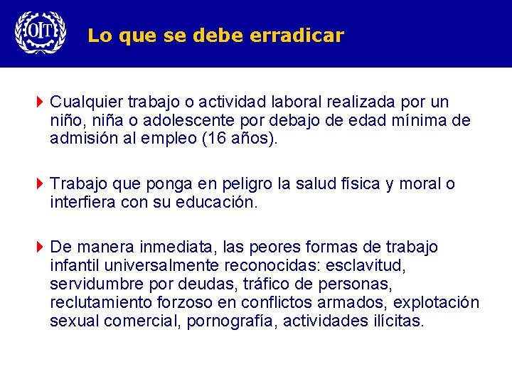 Lo que se debe erradicar 4 Cualquier trabajo o actividad laboral realizada por un