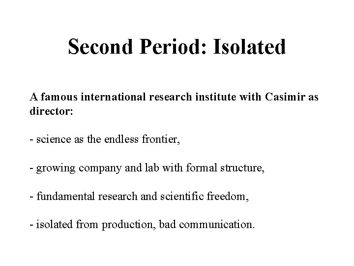 Second Period: Isolated A famous international research institute with Casimir as director: - science