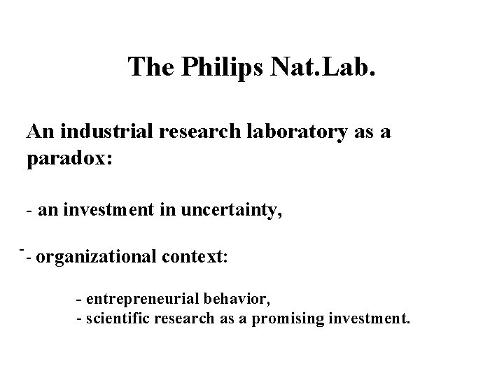 The Philips Nat. Lab. An industrial research laboratory as a paradox: - an investment