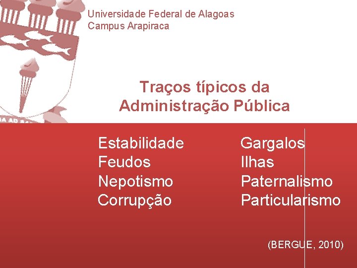 Universidade Federal de Alagoas Campus Arapiraca Traços típicos da Administração Pública Estabilidade Feudos Nepotismo