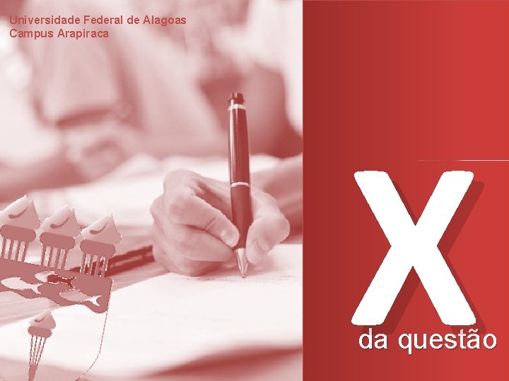 Universidade Federal de Alagoas Campus Arapiraca X da questão 