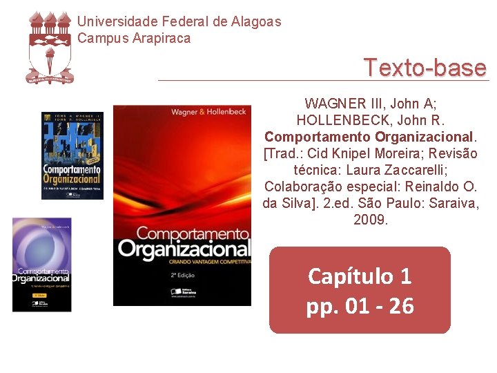 Universidade Federal de Alagoas Campus Arapiraca Texto-base WAGNER III, John A; HOLLENBECK, John R.