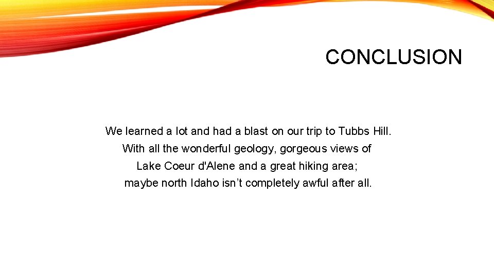 CONCLUSION We learned a lot and had a blast on our trip to Tubbs