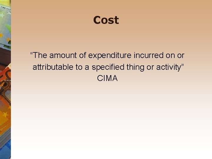 Cost “The amount of expenditure incurred on or attributable to a specified thing or