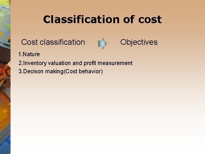 Classification of cost Cost classification Objectives 1. Nature 2. Inventory valuation and profit measurement