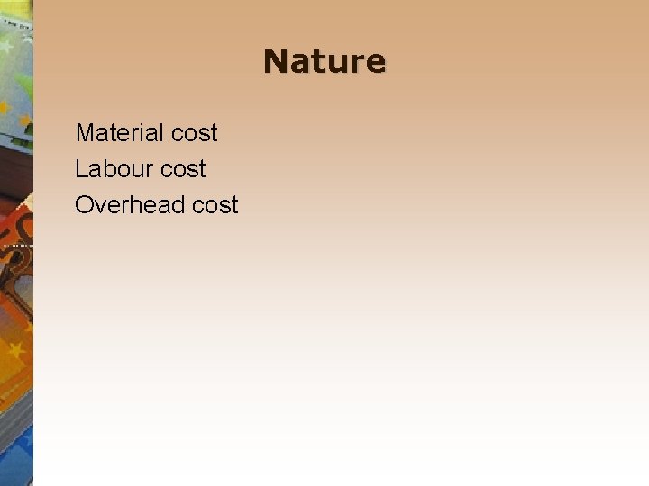 Nature Material cost Labour cost Overhead cost 