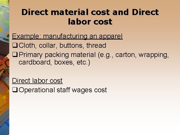 Direct material cost and Direct labor cost Example: manufacturing an apparel q Cloth, collar,