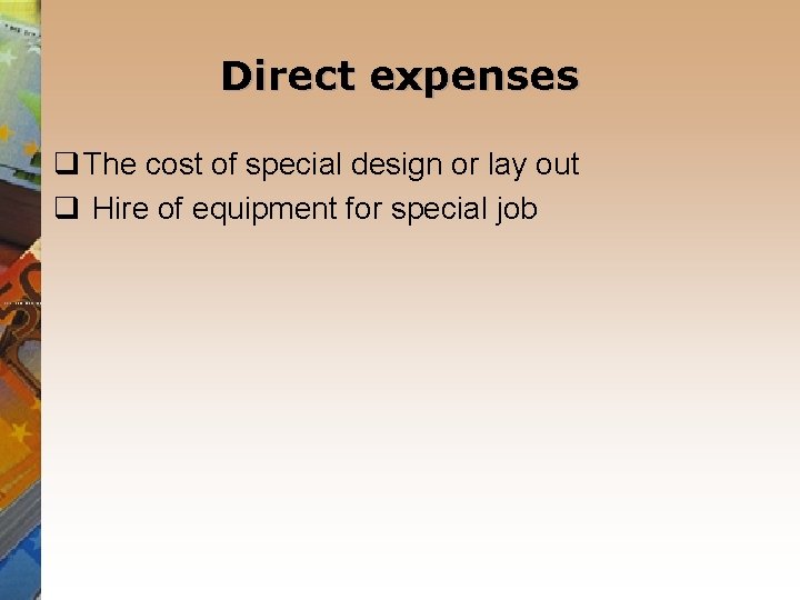 Direct expenses q The cost of special design or lay out q Hire of