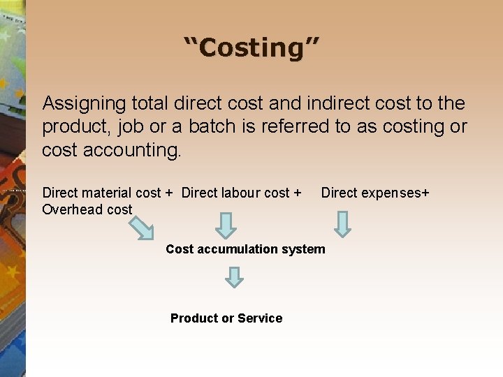 “Costing” Assigning total direct cost and indirect cost to the product, job or a