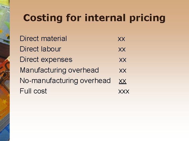 Costing for internal pricing Direct material xx Direct labour xx Direct expenses xx Manufacturing