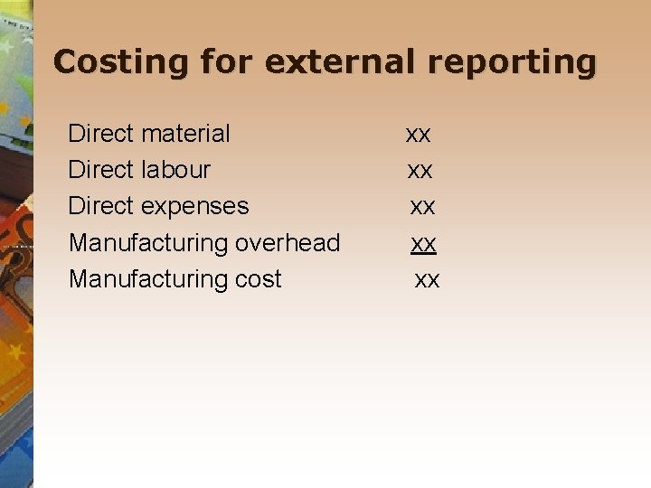 Costing for external reporting Direct material xx Direct labour xx Direct expenses xx Manufacturing