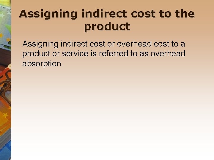 Assigning indirect cost to the product Assigning indirect cost or overhead cost to a