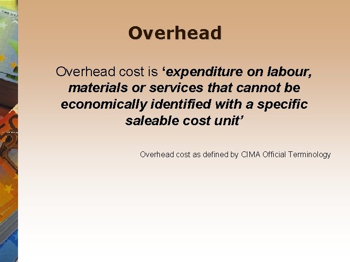 Overhead cost is ‘expenditure on labour, materials or services that cannot be economically identified