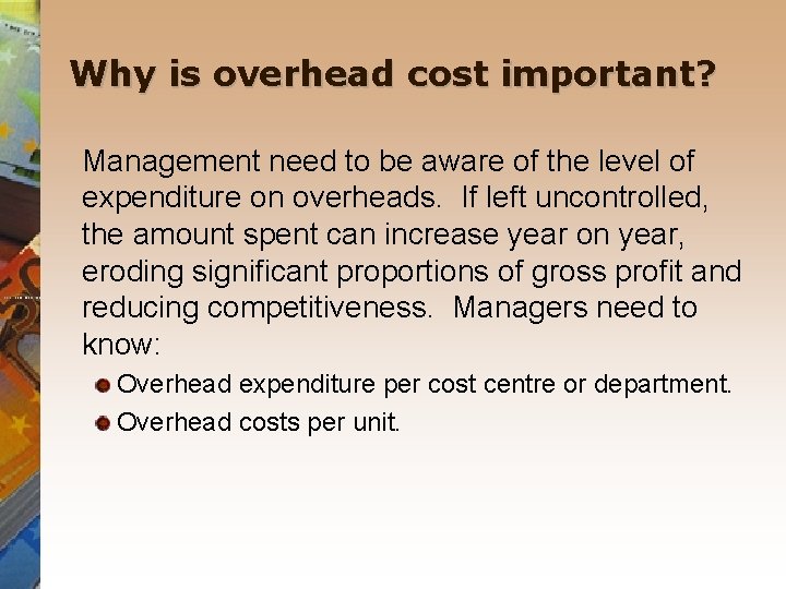 Why is overhead cost important? Management need to be aware of the level of
